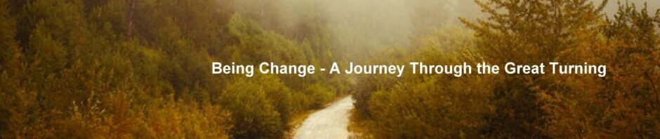 Being Change – A Journey Through the Great Turning